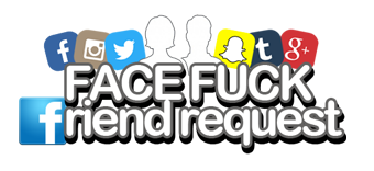 Face Fuck Friend Request